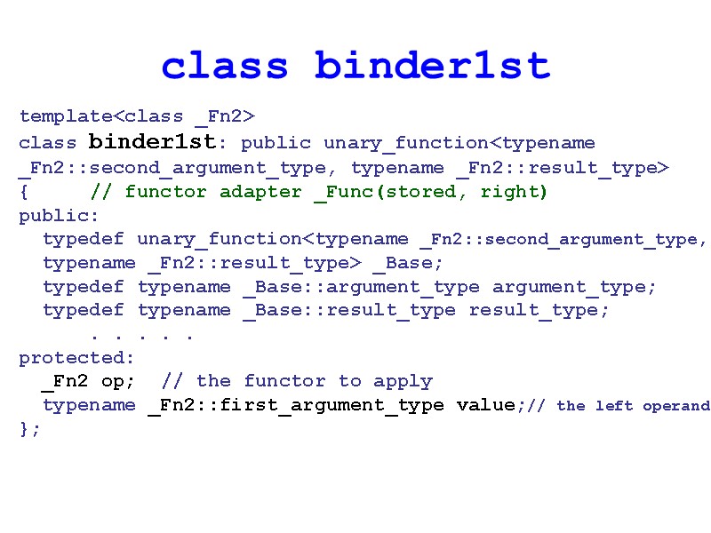class binder1st template<class _Fn2> class binder1st: public unary_function<typename _Fn2::second_argument_type, typename _Fn2::result_type> { // functor